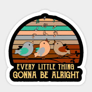 Every Little Thing Is Gonna Be Alright Bird Sticker